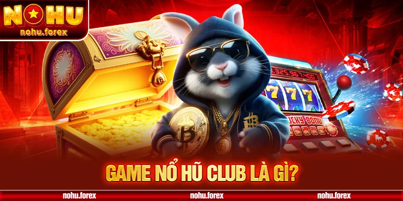 Game Nổ Hũ Club là gì?