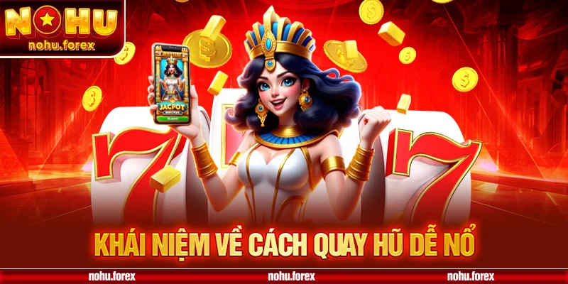 Khái Niệm Về Cách Quay Hũ Dễ Nổ