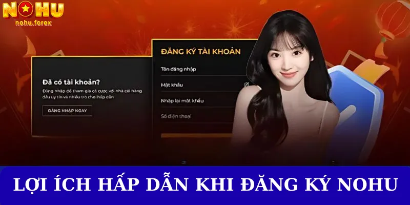 Lợi ích hấp dẫn khi đăng ký nohu