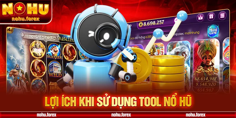 Lợi Ích Khi Sử Dụng Tool Nổ Hũ