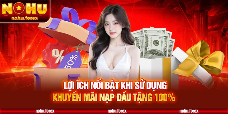 Lợi Ích Nổi Bật Khi Sử Dụng Khuyến Mãi Nạp Đầu Tặng 100%