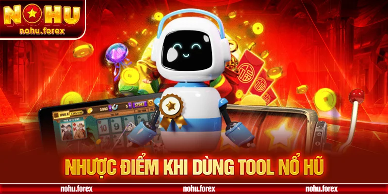Nhược Điểm Khi Dùng Tool Nổ Hũ