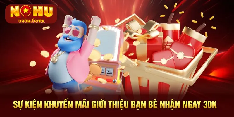 Sự kiện khuyến mãi giới thiệu bạn bè nhận ngay 30k