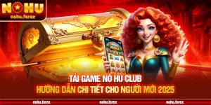 Tải game Nổ Hũ Club – Hướng dẫn chi tiết cho người mới 2025
