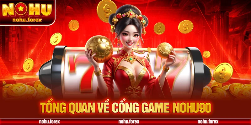 Tổng quan về cổng game nohu90