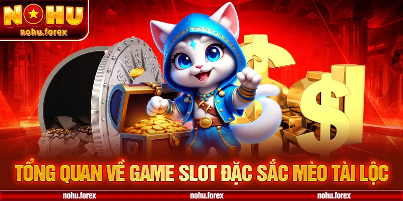 Tổng quan về game slot đặc sắc mèo tài lộc