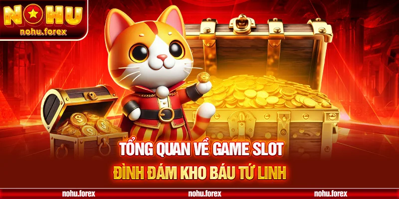 Tổng quan về game slot đình đám kho báu tứ linh