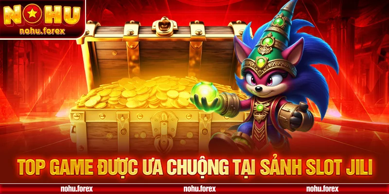 Top game được ưa chuộng tại sảnh slot jili