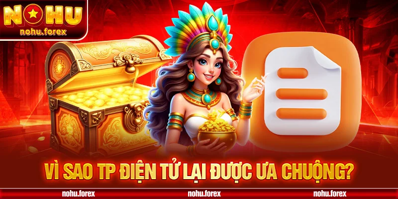 Vì sao TP điện tử lại được ưa chuộng